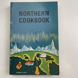 Northern Cookbook by Eleanor A. Ellis 1973 Indigenous Wild Game Cookbook